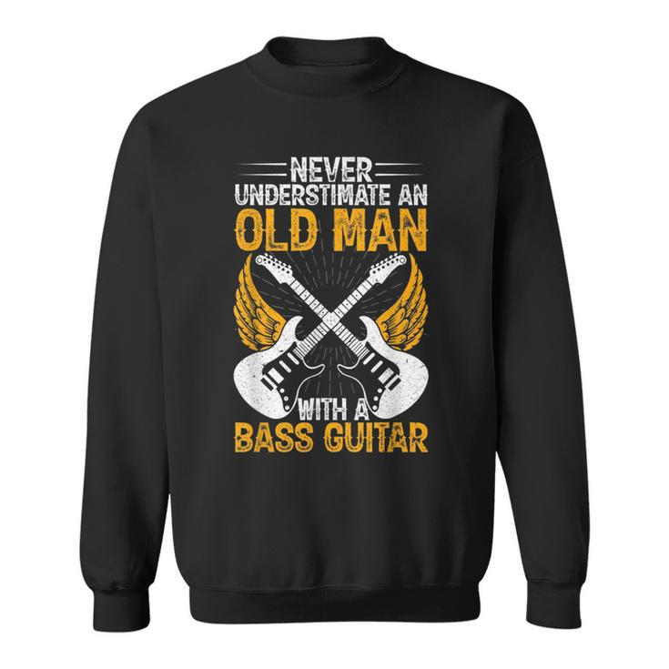 Never Underestimate An Old Man Bass Guitar Player Bassist Sweatshirt