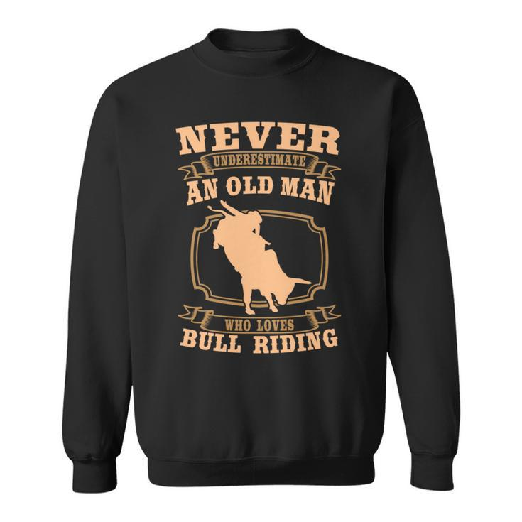 Never Underestimate An Old Man Bull Riding Rodeo Sport Sweatshirt