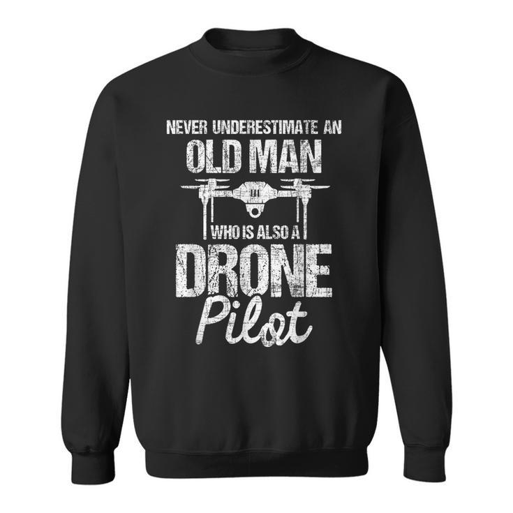 Never Underestimate An Old Man Drone Pilot Quadcopter Uav Old Man Funny Gifts Sweatshirt