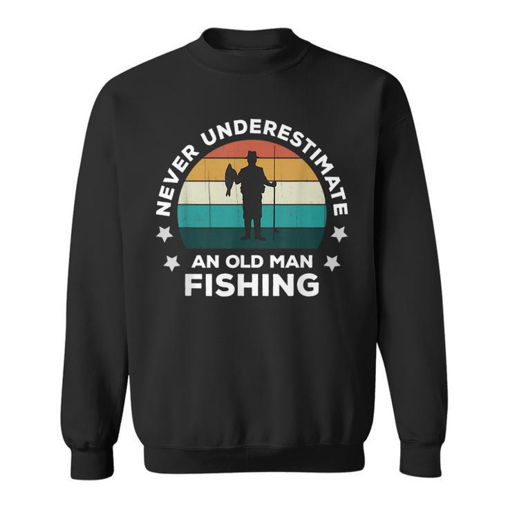 Never Underestimate An Old Man Fishing Fun Catching Fish Sweatshirt