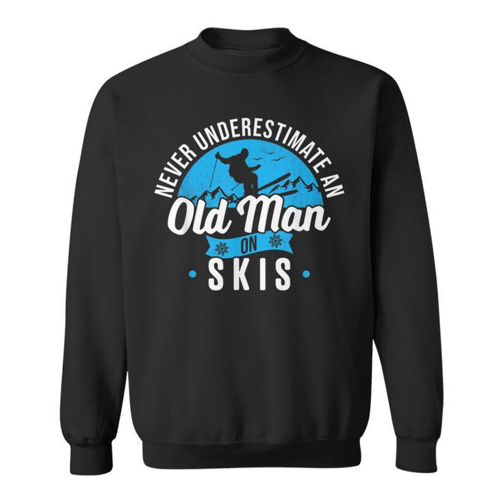 Never Underestimate An Old Man On Skis Funny Skiing Skier Sweatshirt