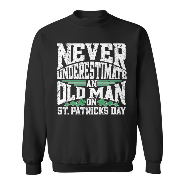 Never Underestimate An Old Man On St Patricks Day Sweatshirt