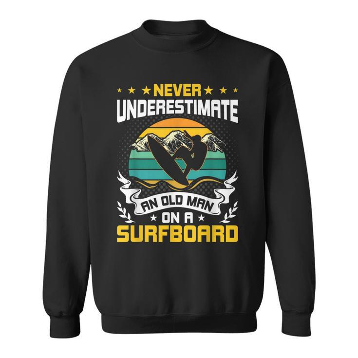 Never Underestimate An Old Man On Surfboard Surfing Sweatshirt