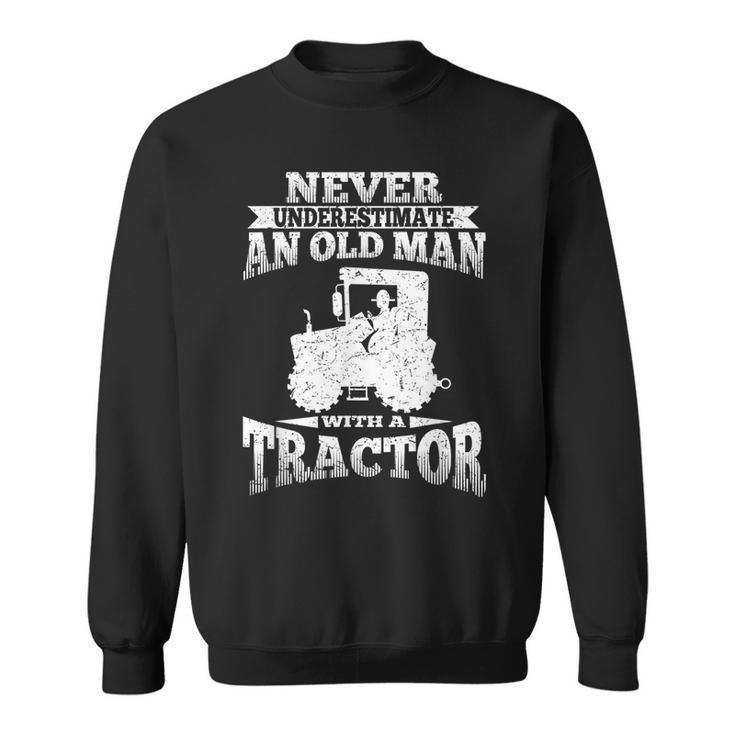 Never Underestimate An Old Man Tractor  Grandpa Grandpa Funny Gifts Sweatshirt