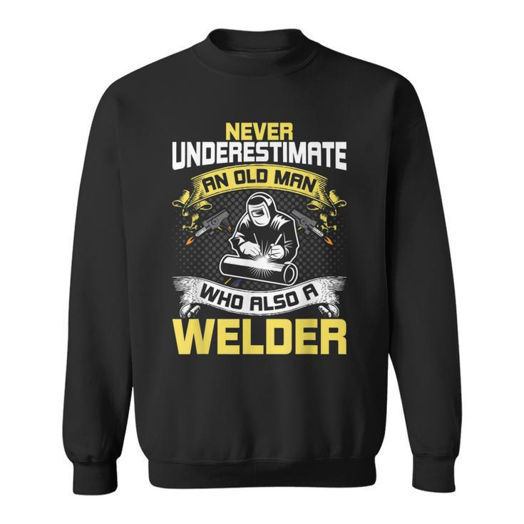 Never Underestimate An Old Man Who Also A Welder Sweatshirt