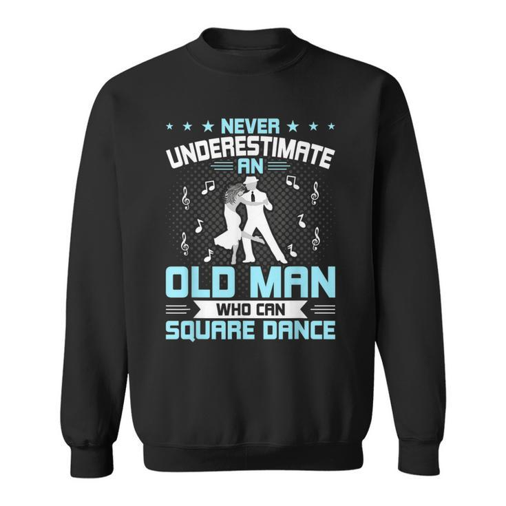 Never Underestimate An Old Man Who Can Square Dance Sweatshirt