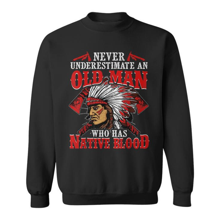 Never Underestimate An Old Man Who Has Native Blood Gift For Mens Sweatshirt