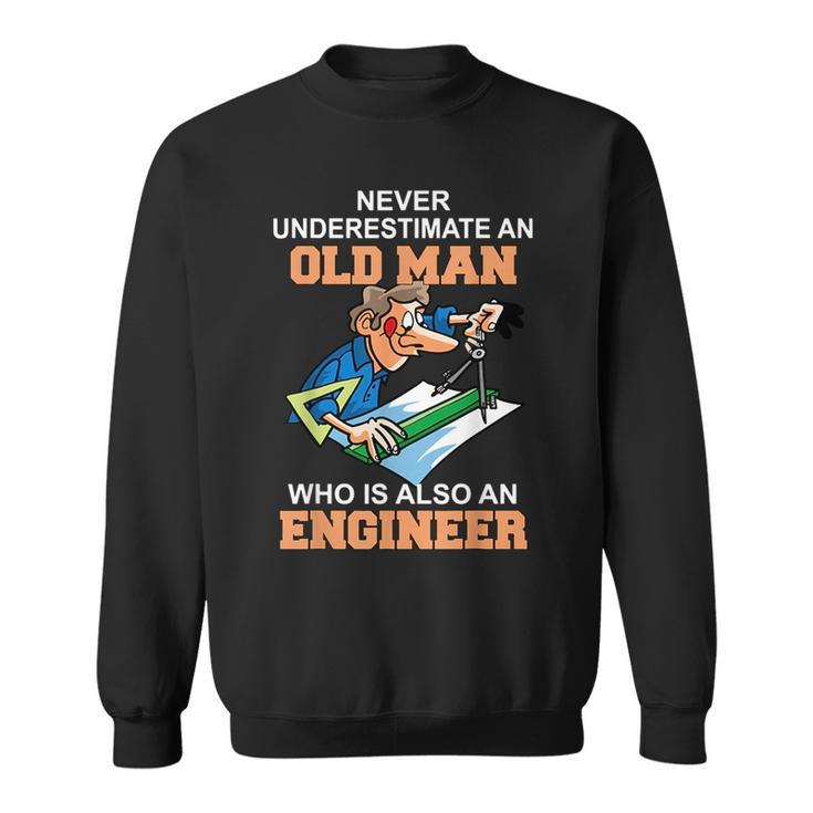 Never Underestimate An Old Man Who Is Also An Engineer Sweatshirt