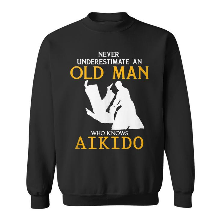 Never Underestimate An Old Man Who Knows Aikido Sweatshirt