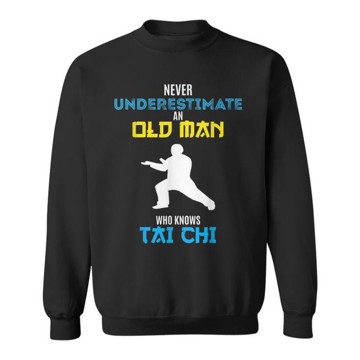 Never Underestimate An Old Man Who Knows Tai Chi Sweatshirt