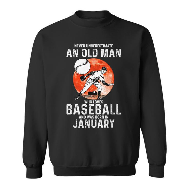 Never Underestimate An Old Man Who Loves Baseball January Gift For Mens Sweatshirt