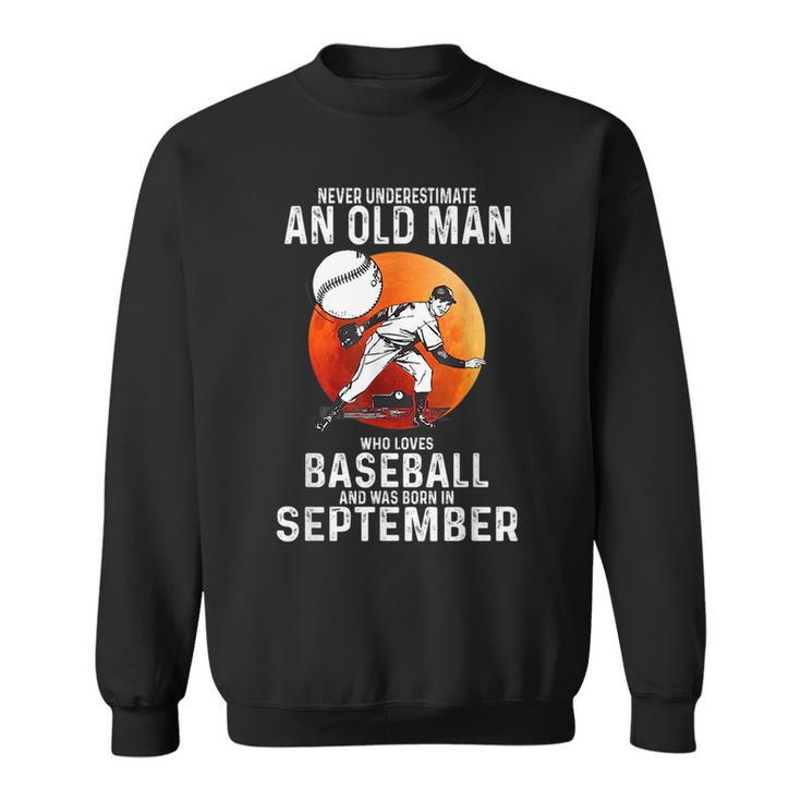 Never Underestimate An Old Man Who Loves Baseball September Sweatshirt