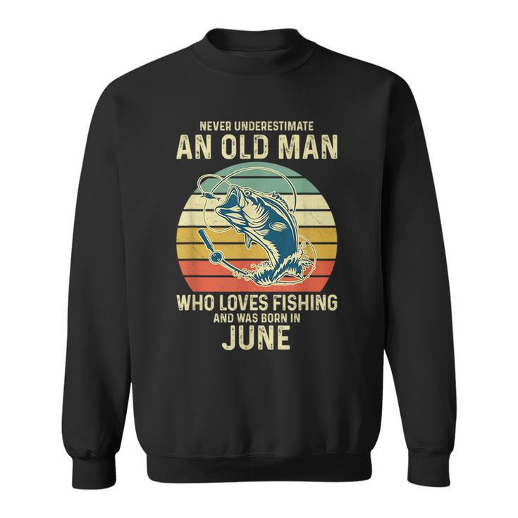 Never Underestimate An Old Man Who Loves Fishing June Sweatshirt