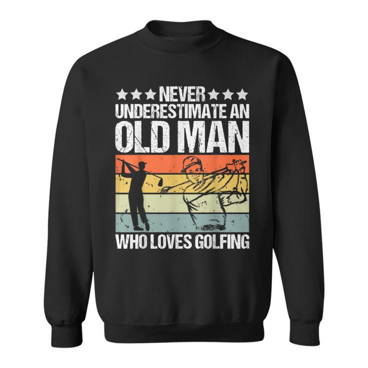Never Underestimate An Old Man Who Loves Golfing Gift For Mens Sweatshirt