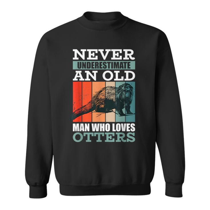 Never Underestimate An Old Man Who Loves Otters With A Otter Sweatshirt