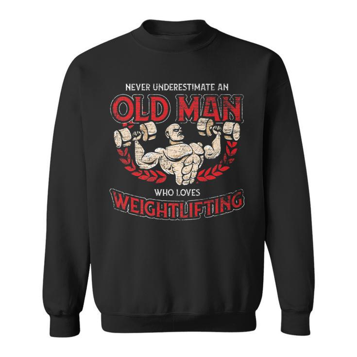 Never Underestimate An Old Man Who Loves Weightlifting Sweatshirt