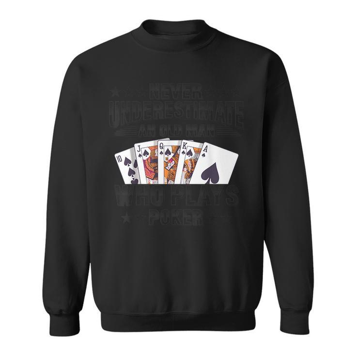 Never Underestimate An Old Man Who Plays Poker Casino Sweatshirt