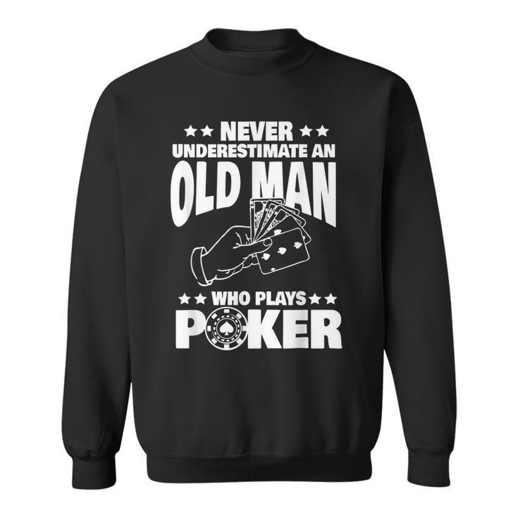 Never Underestimate An Old Man Who Plays Poker Dad Gift Gift For Mens Sweatshirt