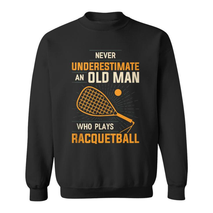 Never Underestimate An Old Man Who Plays Racquetball Funny A Sweatshirt