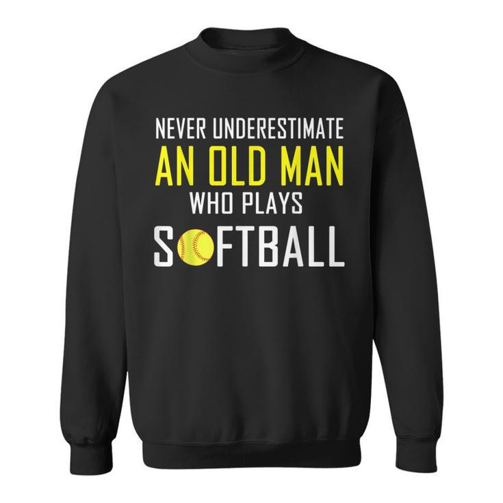 Never Underestimate An Old Man Who Plays Softball Sweatshirt