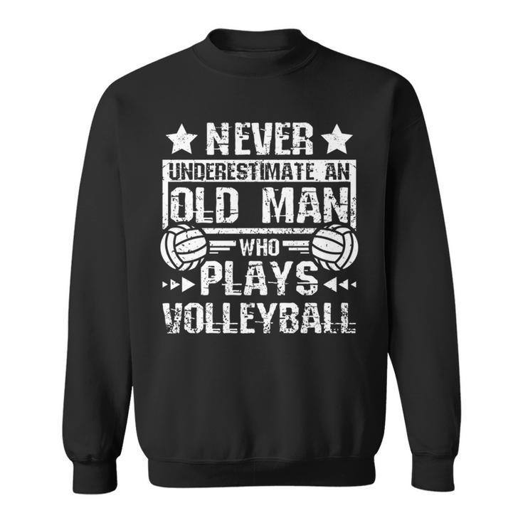 Never Underestimate An Old Man Who Plays Volleyball Sweatshirt