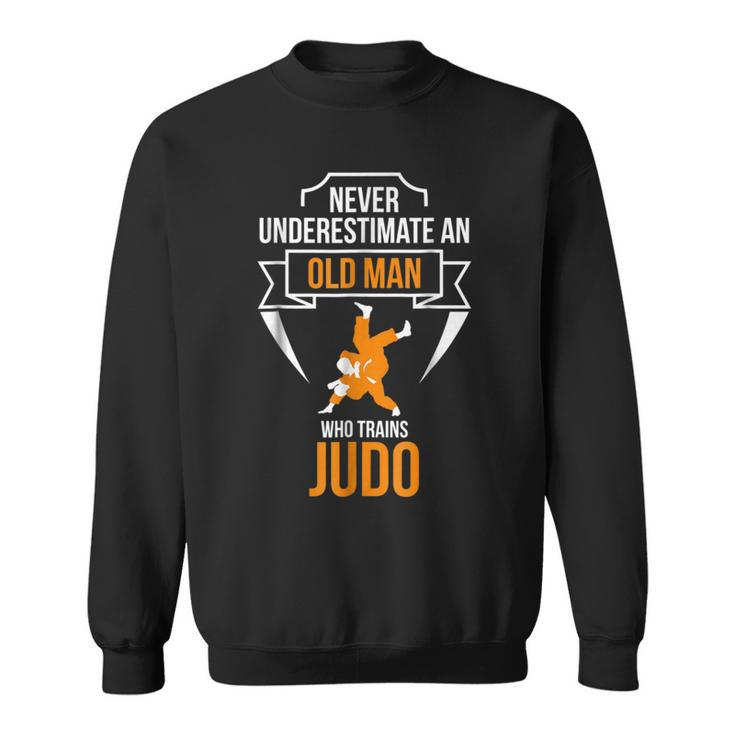 Never Underestimate An Old Man Who Trains Judo Gift For Mens Sweatshirt