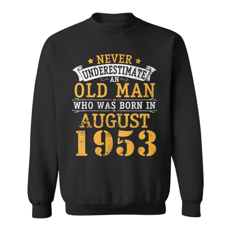Never Underestimate An Old Man Who Was Born In August 1953 Sweatshirt