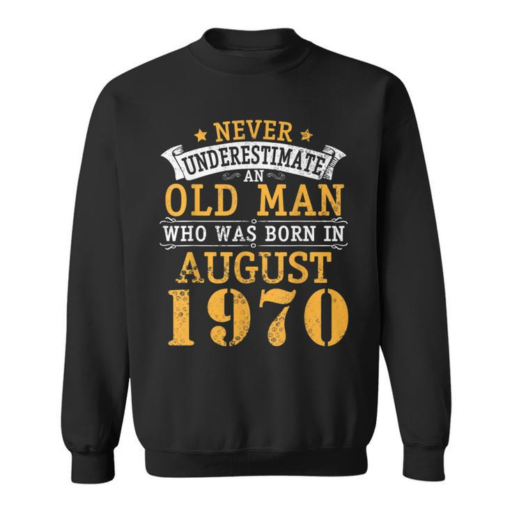 Never Underestimate An Old Man Who Was Born In August 1970 Sweatshirt