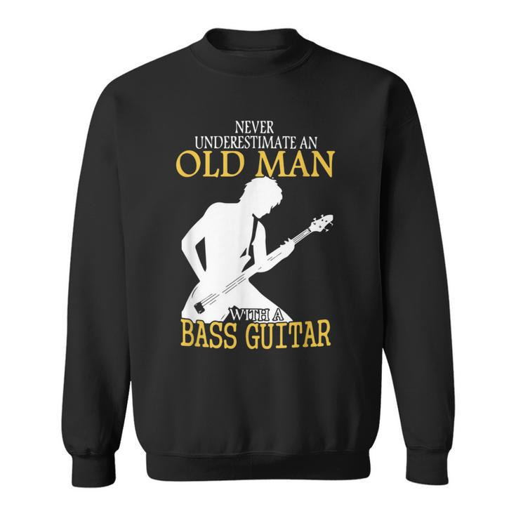 Never Underestimate An Old Man With A Bass Guitar Music Gift Sweatshirt