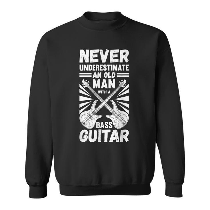 Never Underestimate An Old Man With A Bass Guitar Musician Gift For Mens Sweatshirt