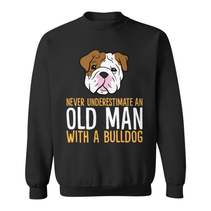 Never Underestimate An Old Man With A Bulldog Sweatshirt