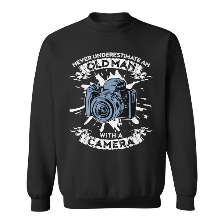 Never Underestimate An Old Man With A Camera Old Man Funny Gifts Sweatshirt