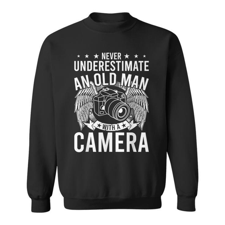 Never Underestimate An Old Man With A Camera Photographer Old Man Funny Gifts Sweatshirt