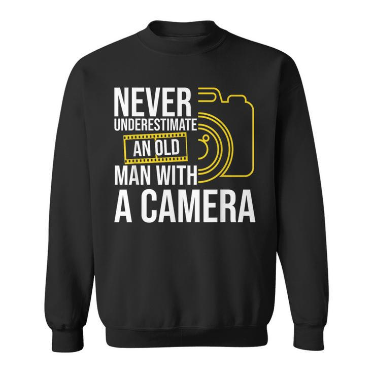 Never Underestimate An Old Man With A Camera Photography Old Man Funny Gifts Sweatshirt