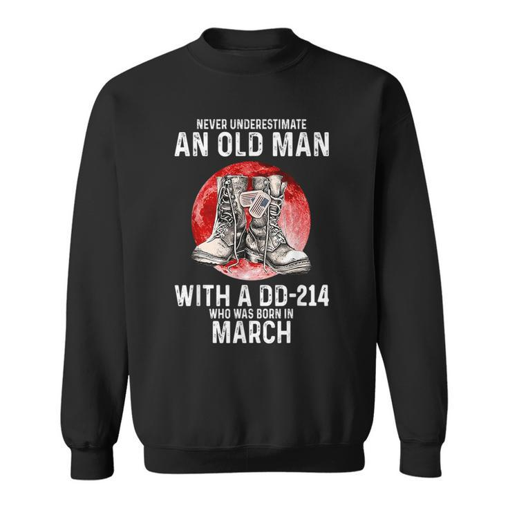 Never Underestimate An Old Man With A Dd214 Born In March Sweatshirt