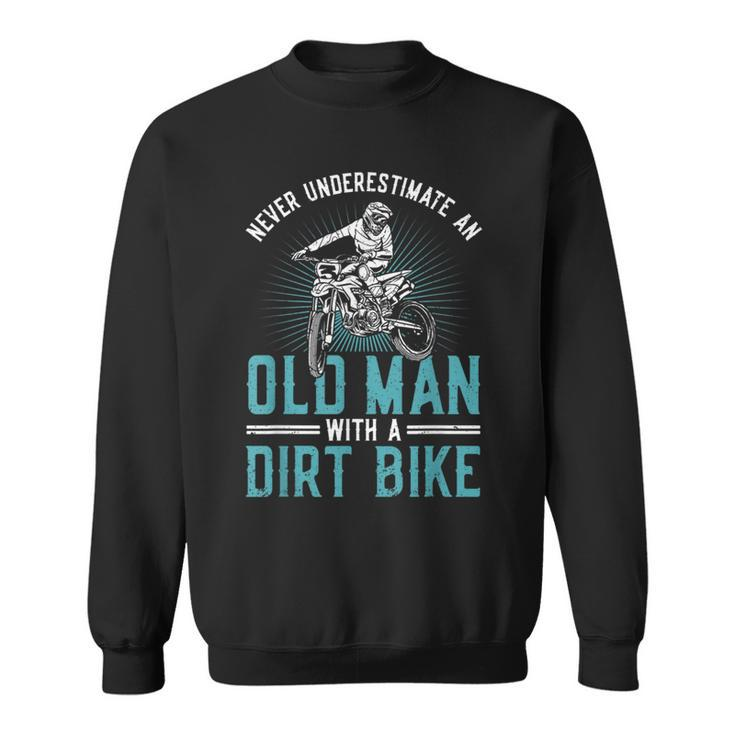 Never Underestimate An Old Man With A Dirt Bike Motocross Gift For Mens Sweatshirt