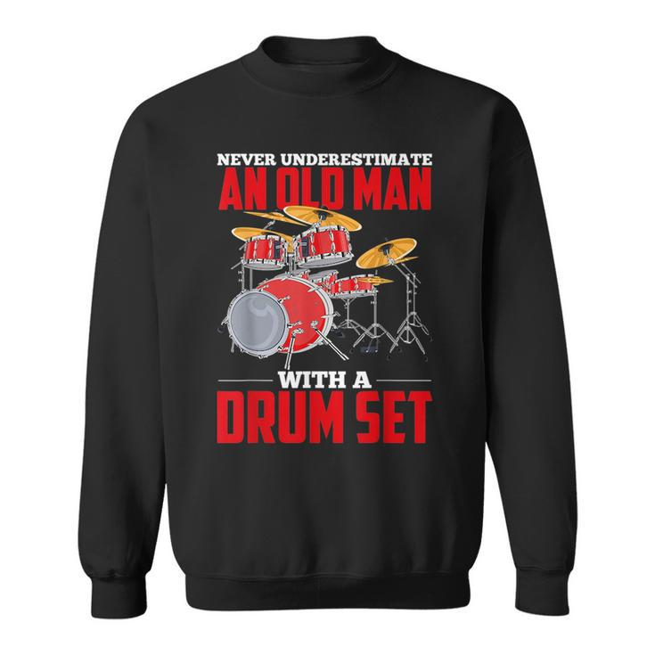 Never Underestimate An Old Man With A Drum Set Drums Drummer Gift For Mens Sweatshirt