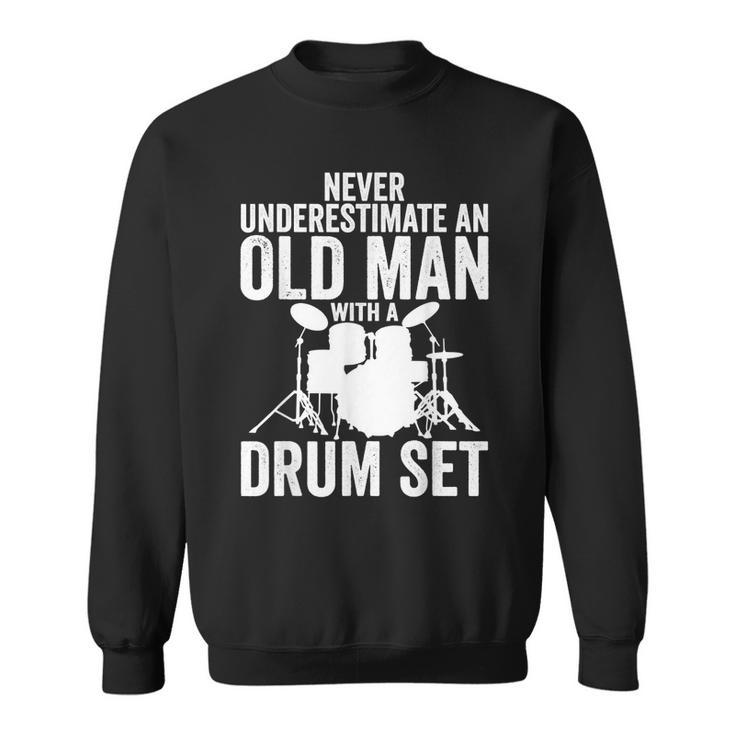 Never Underestimate An Old Man With A Drum Set Funny Dr Gift For Mens Sweatshirt