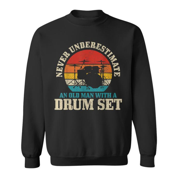 Never Underestimate An Old Man With A Drum Set Funny Drummer Gift For Mens Sweatshirt
