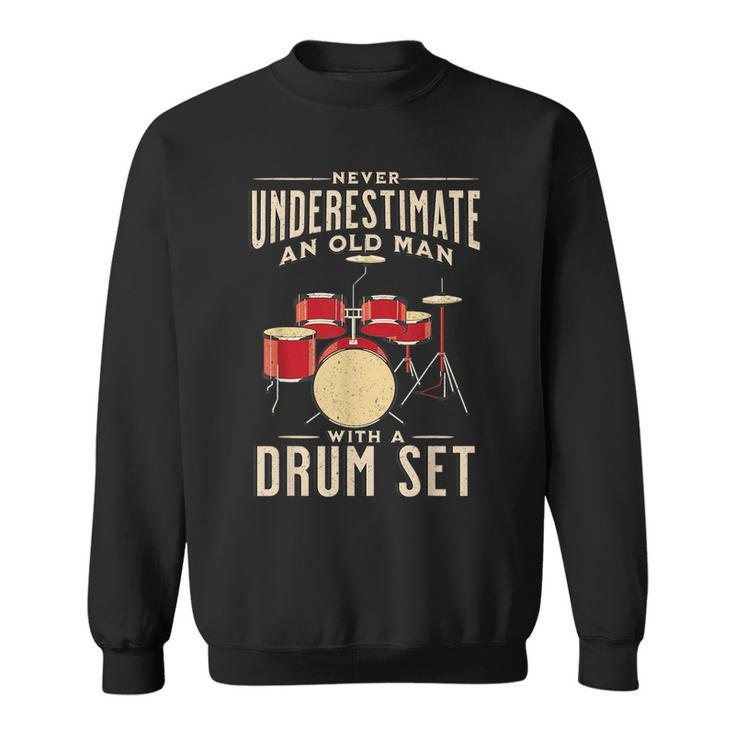 Never Underestimate An Old Man With A Drum Set Musician Old Man Funny Gifts Sweatshirt