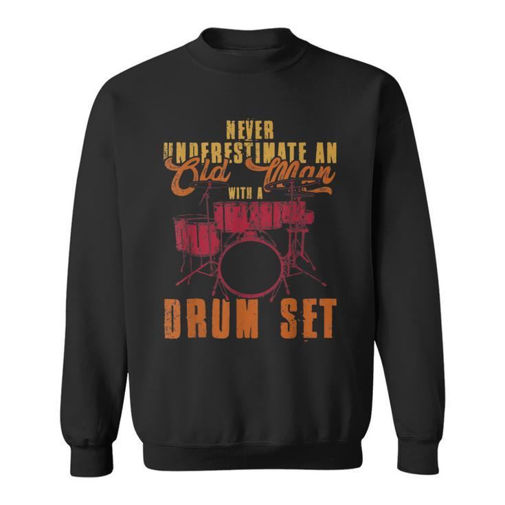 Never Underestimate An Old Man With A Drumset Drums Sweatshirt