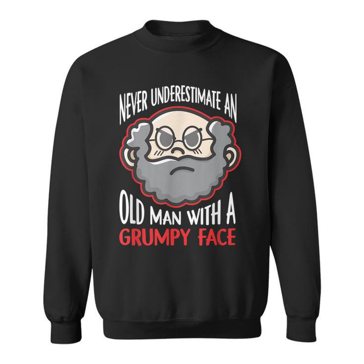 Never Underestimate An Old Man With A Grumpy Face Grandpa  Sweatshirt