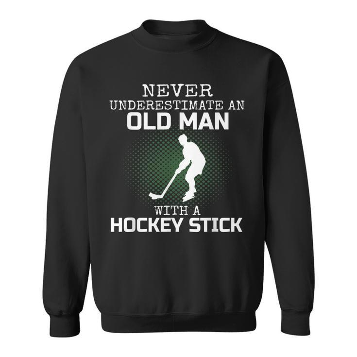 Never Underestimate An Old Man With A Hockey Stick Mens Dad Sweatshirt