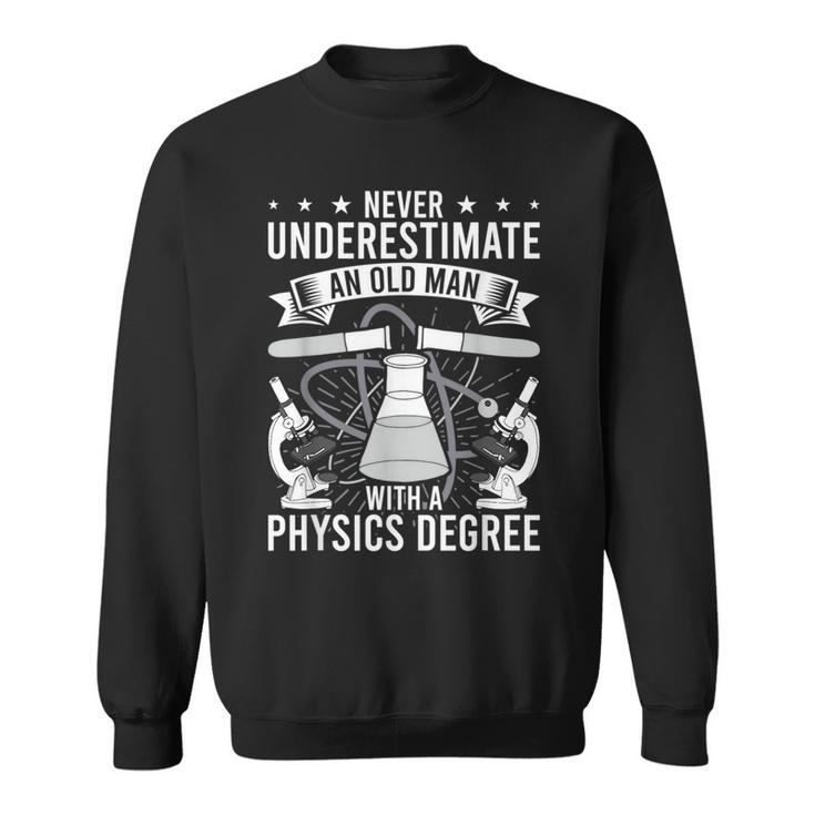 Never Underestimate An Old Man With A Physics Degree Sweatshirt
