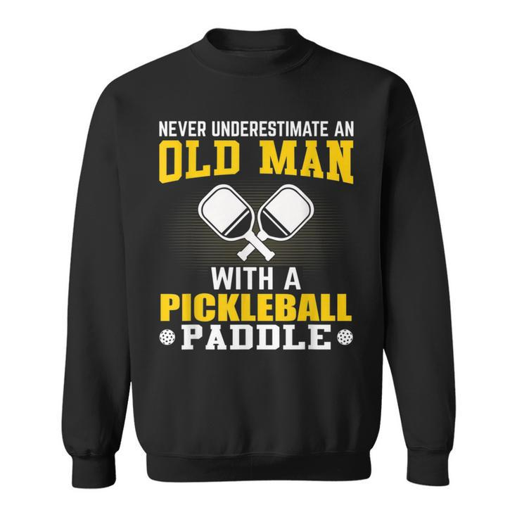 Never Underestimate An Old Man With A Pickleball Paddle Gift For Mens Sweatshirt