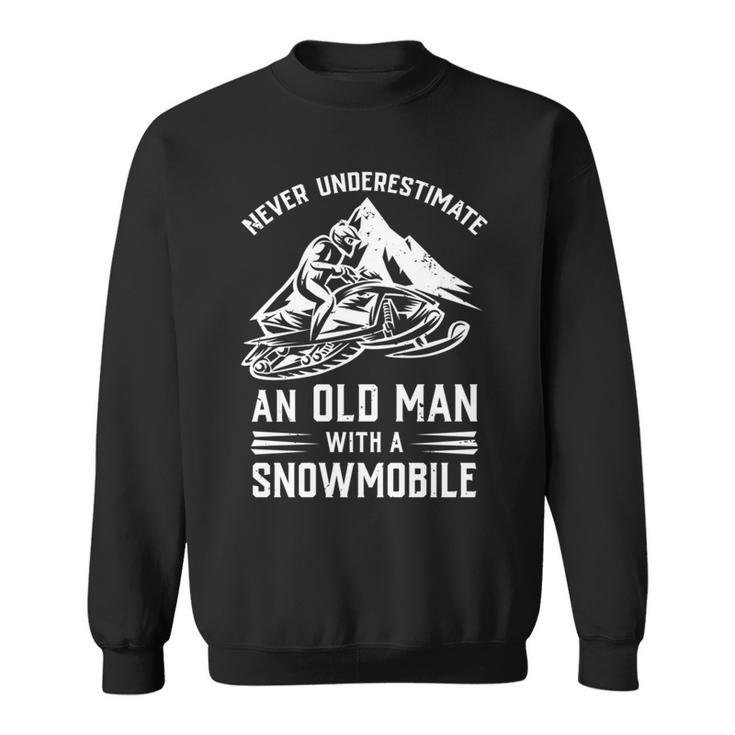 Never Underestimate An Old Man With A Snowmobile Funny Gift Sweatshirt