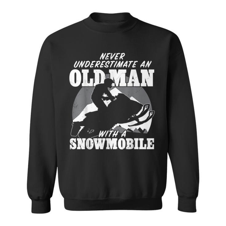 Never Underestimate An Old Man With A Snowmobile Gift Idea Gift For Mens Sweatshirt