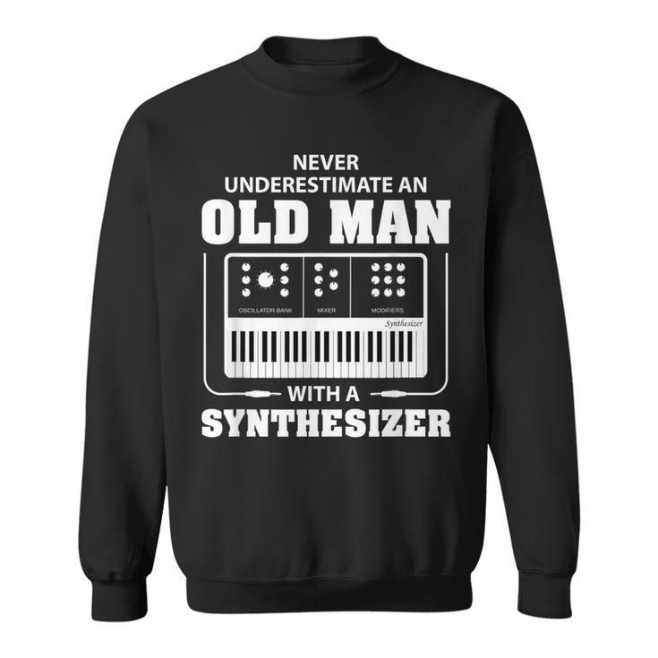 Never Underestimate An Old Man With A Synthesizer Gift For Mens Sweatshirt