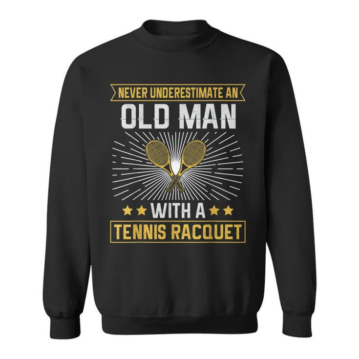 Never Underestimate An Old Man With A Tennis Racquet Gift For Mens Sweatshirt