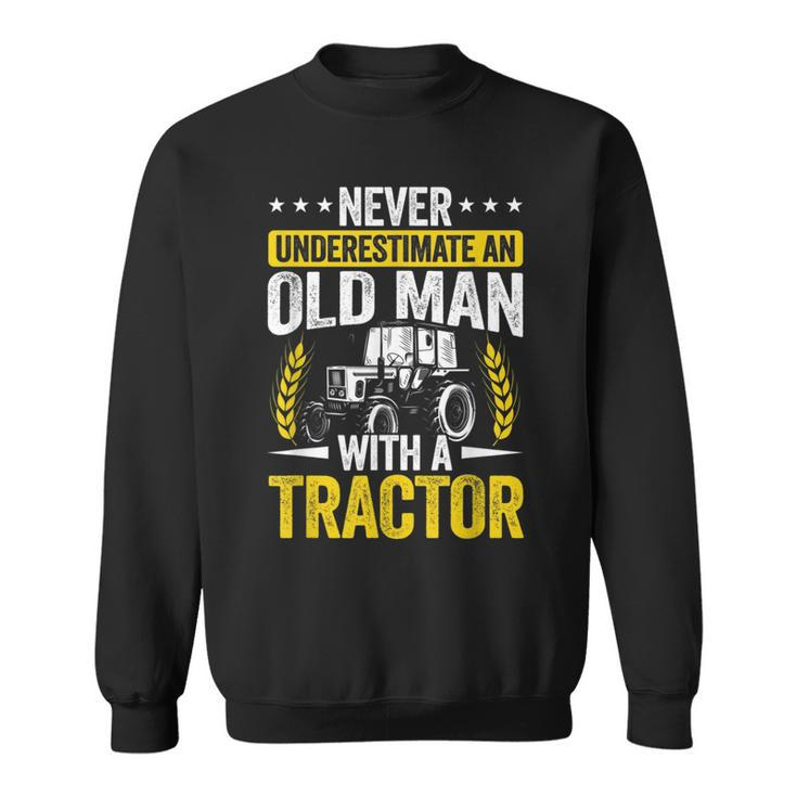 Never Underestimate An Old Man With A Tractor Farmer Field Gift For Mens Sweatshirt